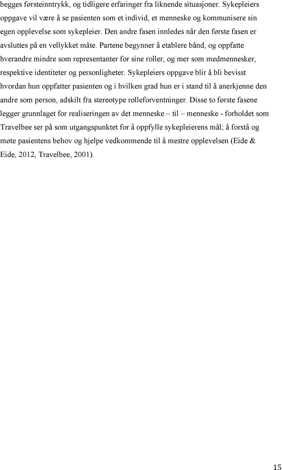 Partene begynner å etablere bånd, og oppfatte hverandre mindre som representanter for sine roller, og mer som medmennesker, respektive identiteter og personligheter.