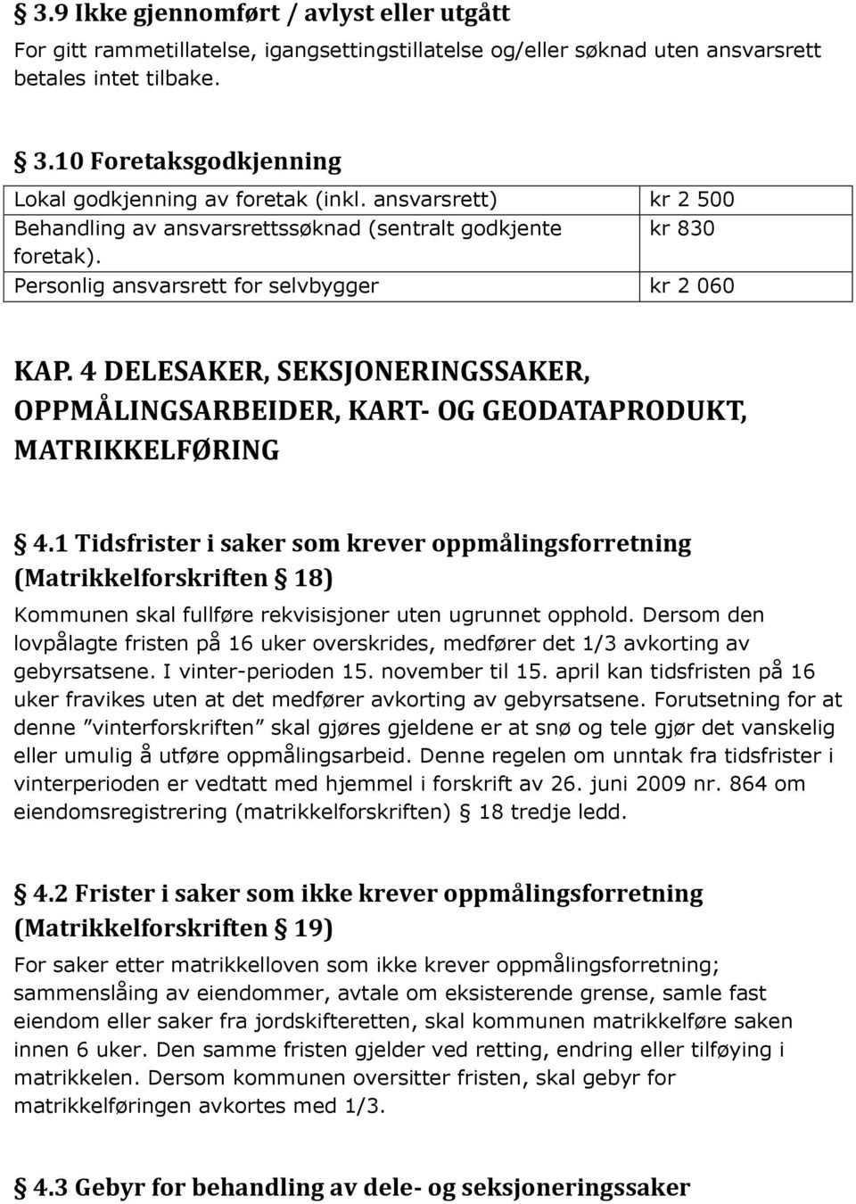 Personlig ansvarsrett for selvbygger kr 2 060 KAP. 4 DELESAKER, SEKSJONERINGSSAKER, OPPMÅLINGSARBEIDER, KART- OG GEODATAPRODUKT, MATRIKKELFØRING 4.