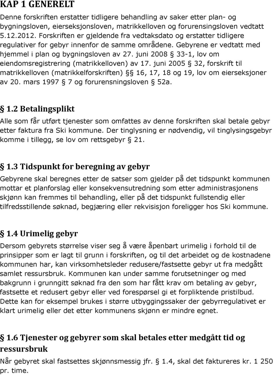 juni 2008 33-1, lov om eiendomsregistrering (matrikkelloven) av 17. juni 2005 32, forskrift til matrikkelloven (matrikkelforskriften) 16, 17, 18 og 19, lov om eierseksjoner av 20.