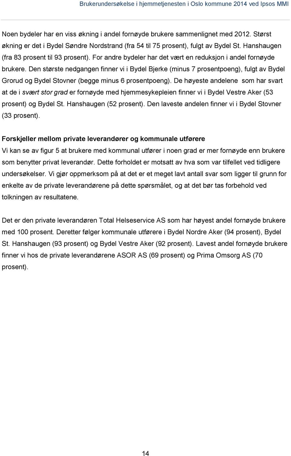 Den største nedgangen finner vi i Bydel Bjerke (minus 7 prosentpoeng), fulgt av Bydel Grorud og Bydel Stovner (begge minus 6 prosentpoeng).