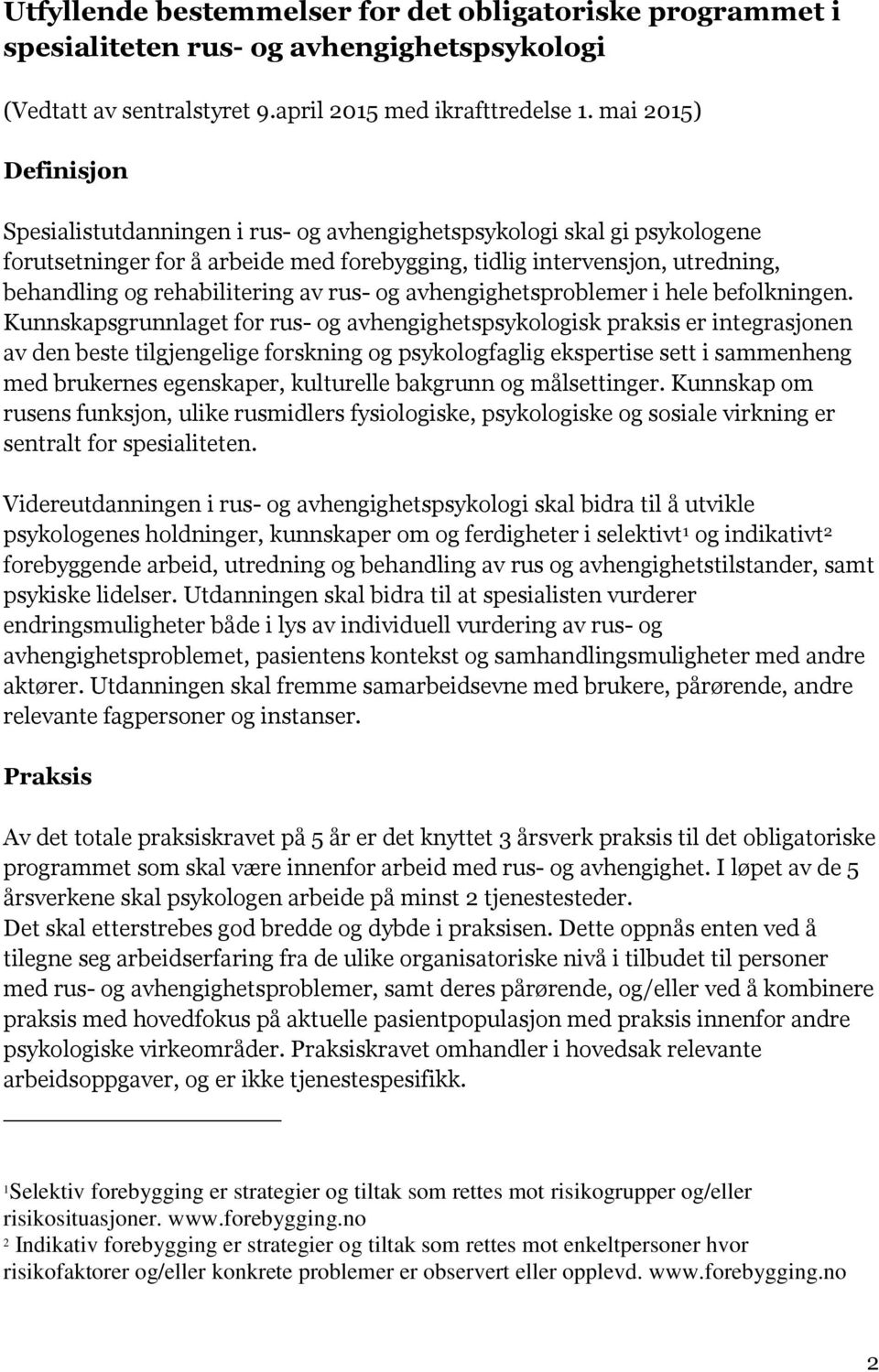 rehabilitering av rus- og avhengighetsproblemer i hele befolkningen.