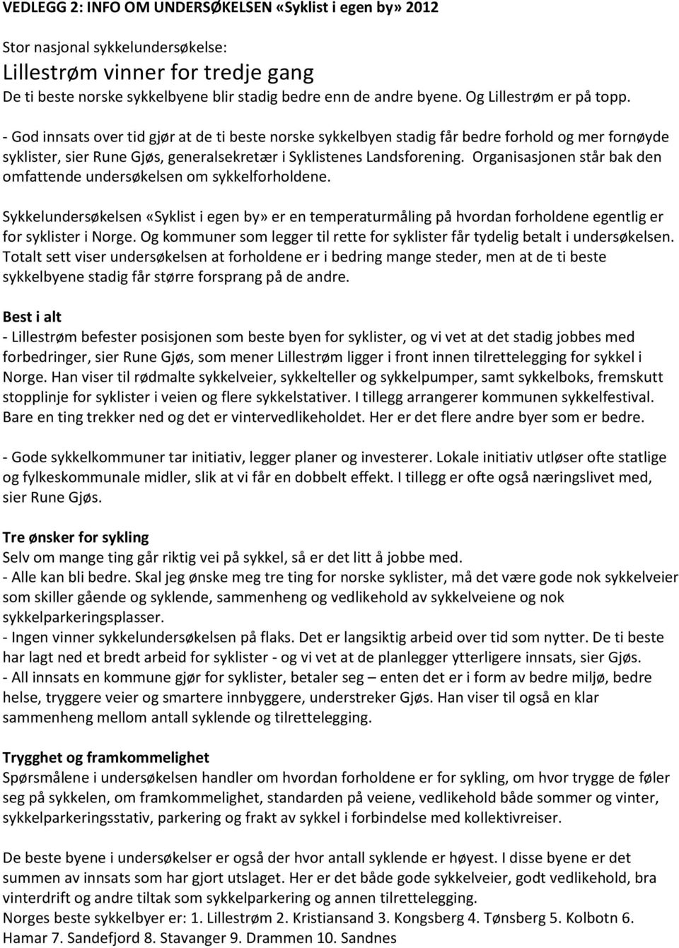 Organisasjonen står bak den omfattende undersøkelsen om sykkelforholdene. Sykkelundersøkelsen «Syklist i egen by» er en temperaturmåling på hvordan forholdene egentlig er for syklister i Norge.