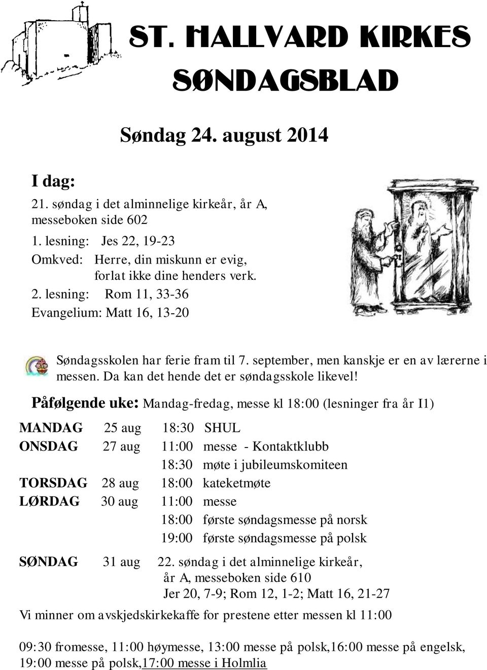 september, men kanskje er en av lærerne i messen. Da kan det hende det er søndagsskole likevel!