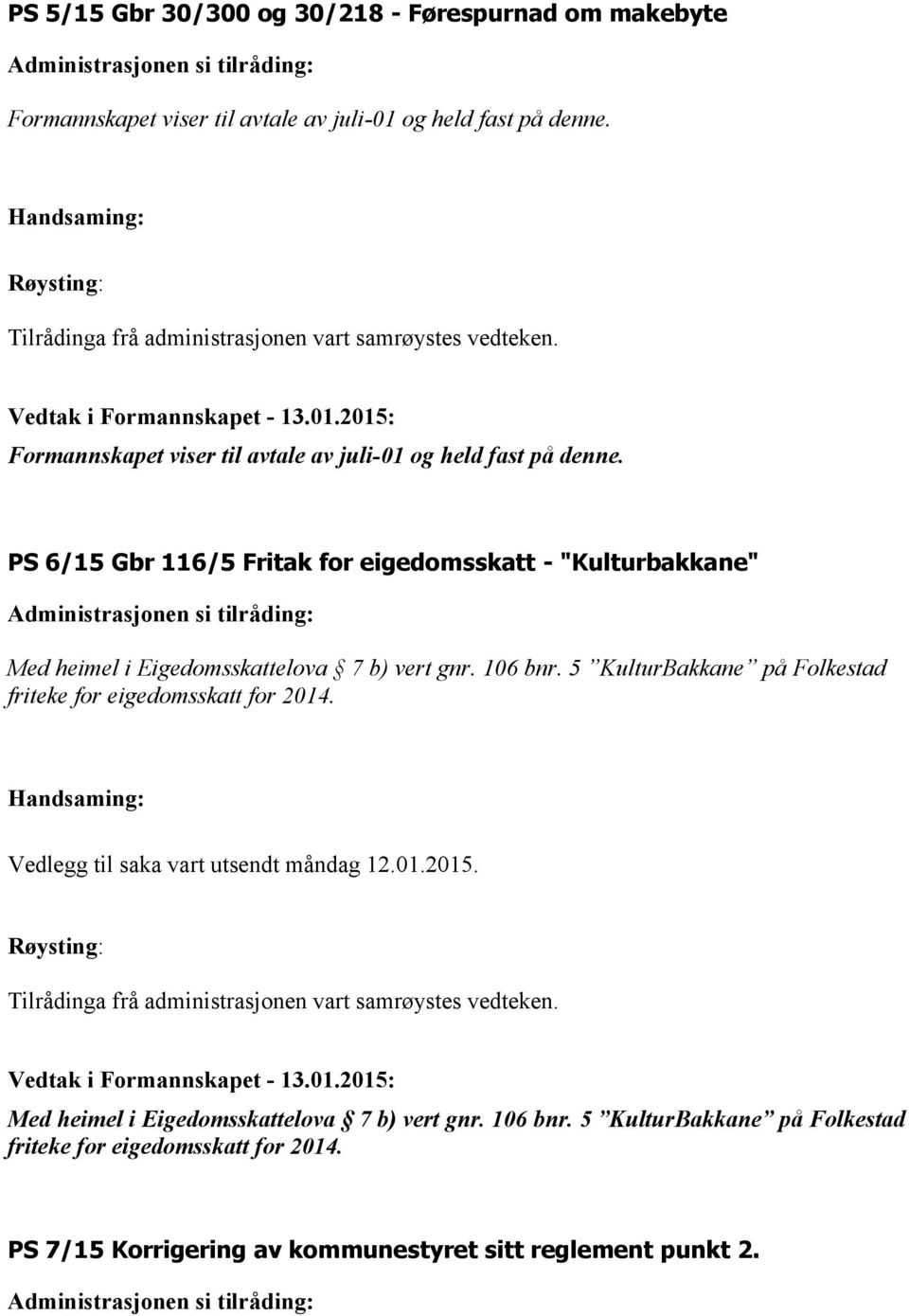 PS 6/15 Gbr 116/5 Fritak for eigedomsskatt - "Kulturbakkane" Med heimel i Eigedomsskattelova 7 b) vert gnr. 106 bnr. 5 KulturBakkane på Folkestad friteke for eigedomsskatt for 2014.