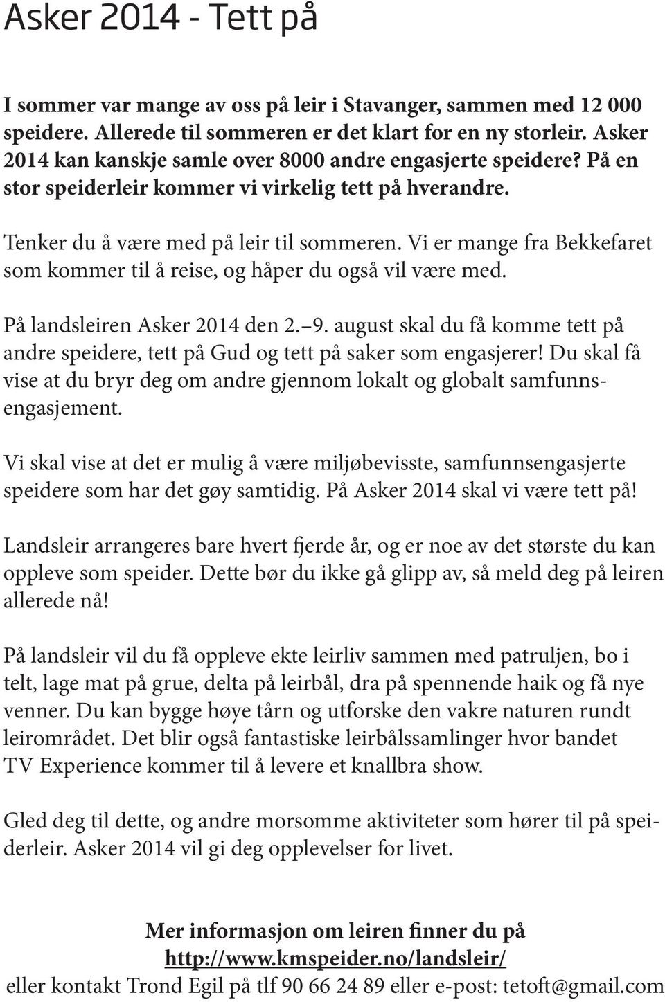 Vi er mange fra Bekkefaret som kommer til å reise, og håper du også vil være med. På landsleiren Asker 2014 den 2. 9.