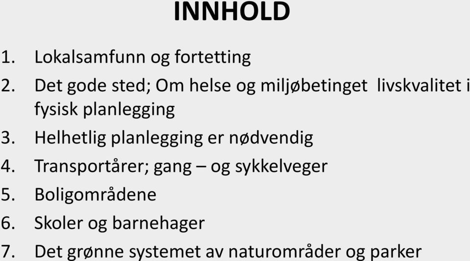 planlegging 3. Helhetlig planlegging er nødvendig 4.