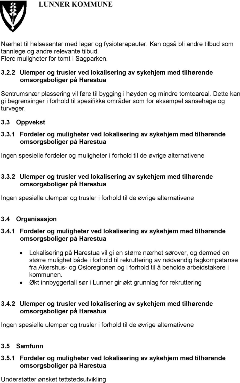 Dette kan gi begrensinger i forhold til spesifikke områder som for eksempel sansehage og turveger. 3.