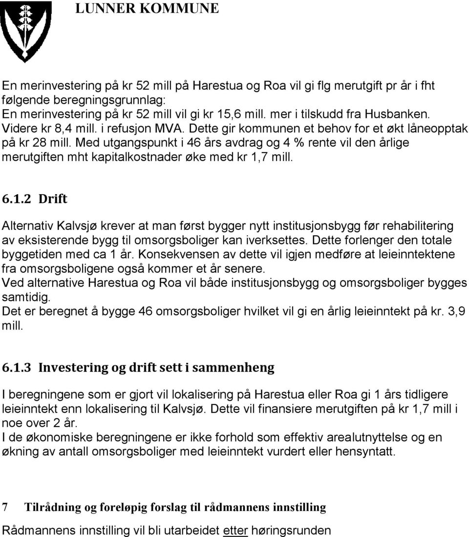 Med utgangspunkt i 46 års avdrag og 4 % rente vil den årlige merutgiften mht kapitalkostnader øke med kr 1,