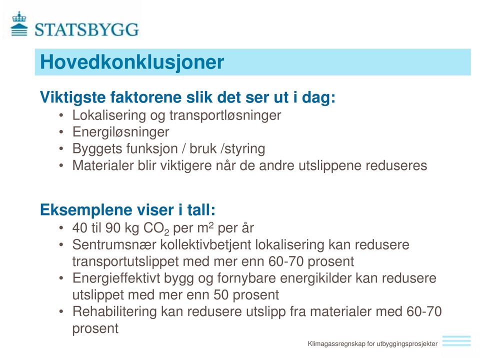 år Sentrumsnær kollektivbetjent lokalisering kan redusere transportutslippet med mer enn 60-70 prosent Energieffektivt bygg og