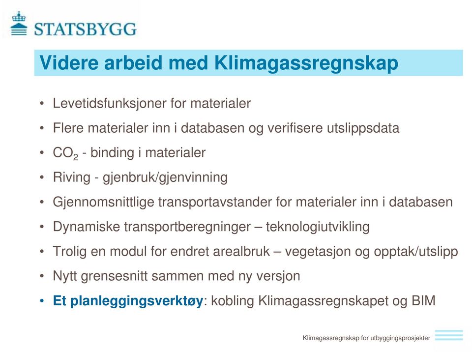 materialer inn i databasen Dynamiske transportberegninger teknologiutvikling Trolig en modul for endret arealbruk