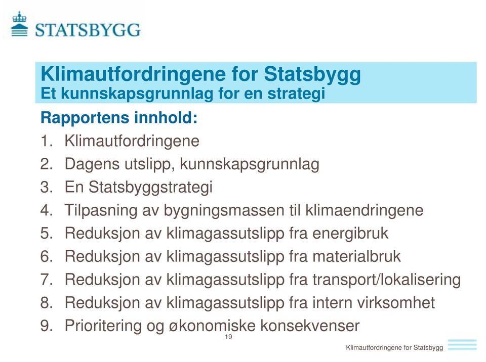 Reduksjon av klimagassutslipp fra energibruk 6. Reduksjon av klimagassutslipp fra materialbruk 7.