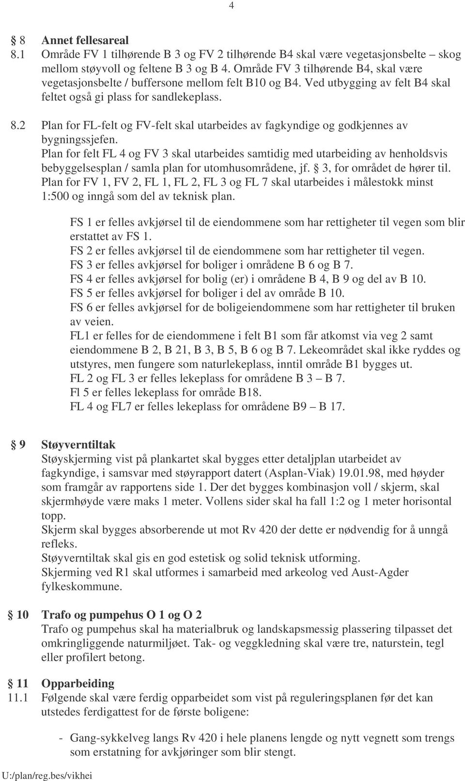 2 Plan for FLfelt og FVfelt skal utarbeides av fagkyndige og godkjennes av bygningssjefen.