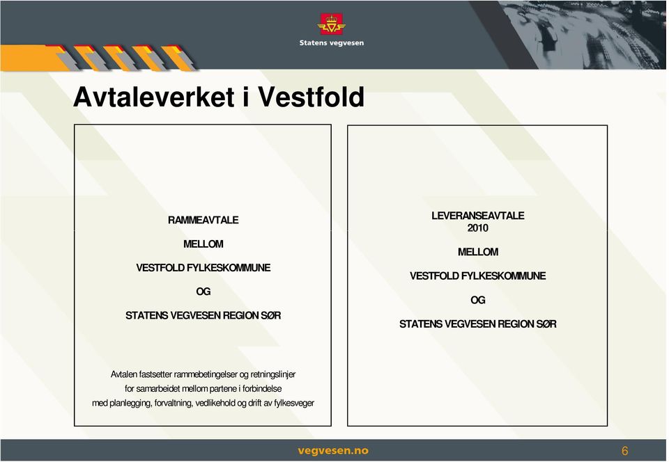 REGION SØR Avtalen fastsetter rammebetingelser og retningslinjer for samarbeidet