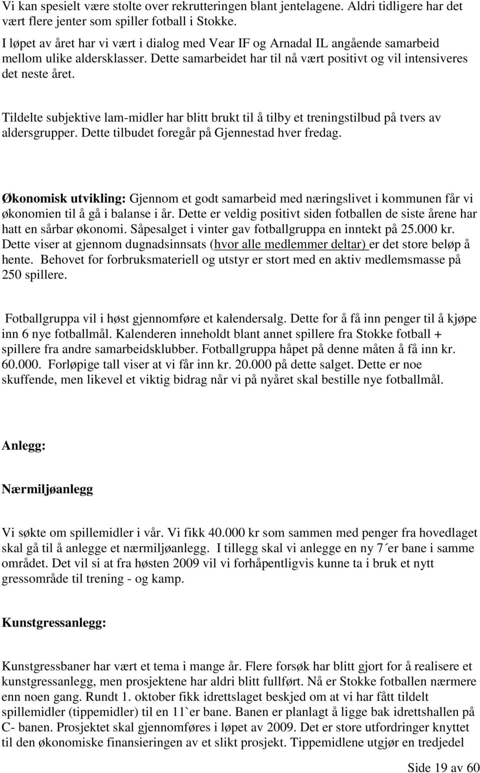 Tildelte subjektive lam-midler har blitt brukt til å tilby et treningstilbud på tvers av aldersgrupper. Dette tilbudet foregår på Gjennestad hver fredag.