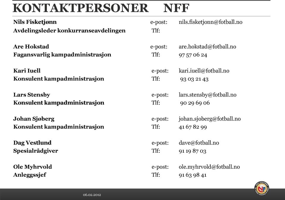 no Konsulent kampadministrasjon Tlf: 93 03 21 43 Lars Stensby e-post: lars.stensby@fotball.