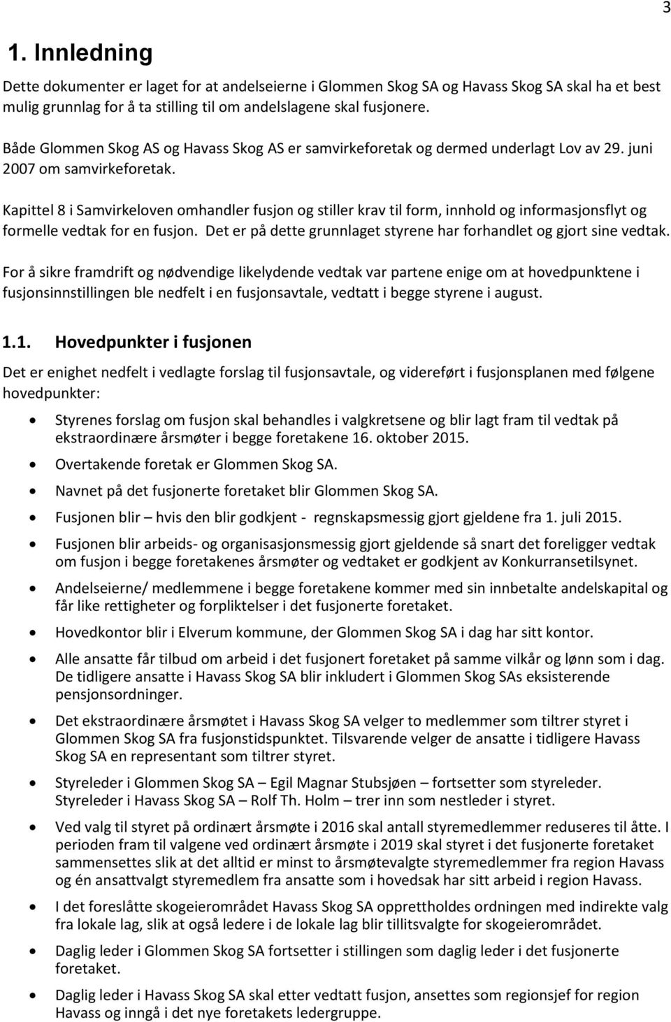 Kapittel 8 i Samvirkeloven omhandler fusjon og stiller krav til form, innhold og informasjonsflyt og formelle vedtak for en fusjon.