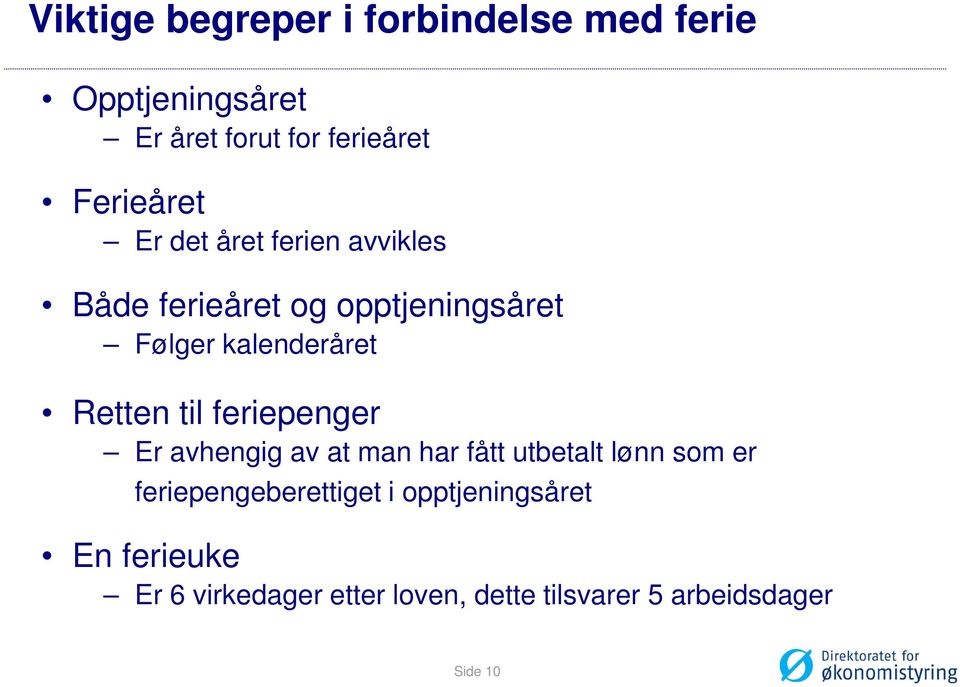 Retten til feriepenger Er avhengig av at man har fått utbetalt lønn som er