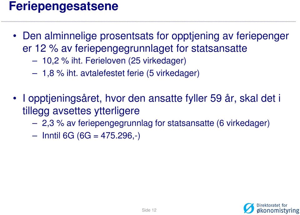 avtalefestet ferie (5 virkedager) I opptjeningsåret, hvor den ansatte fyller 59 år, skal det i