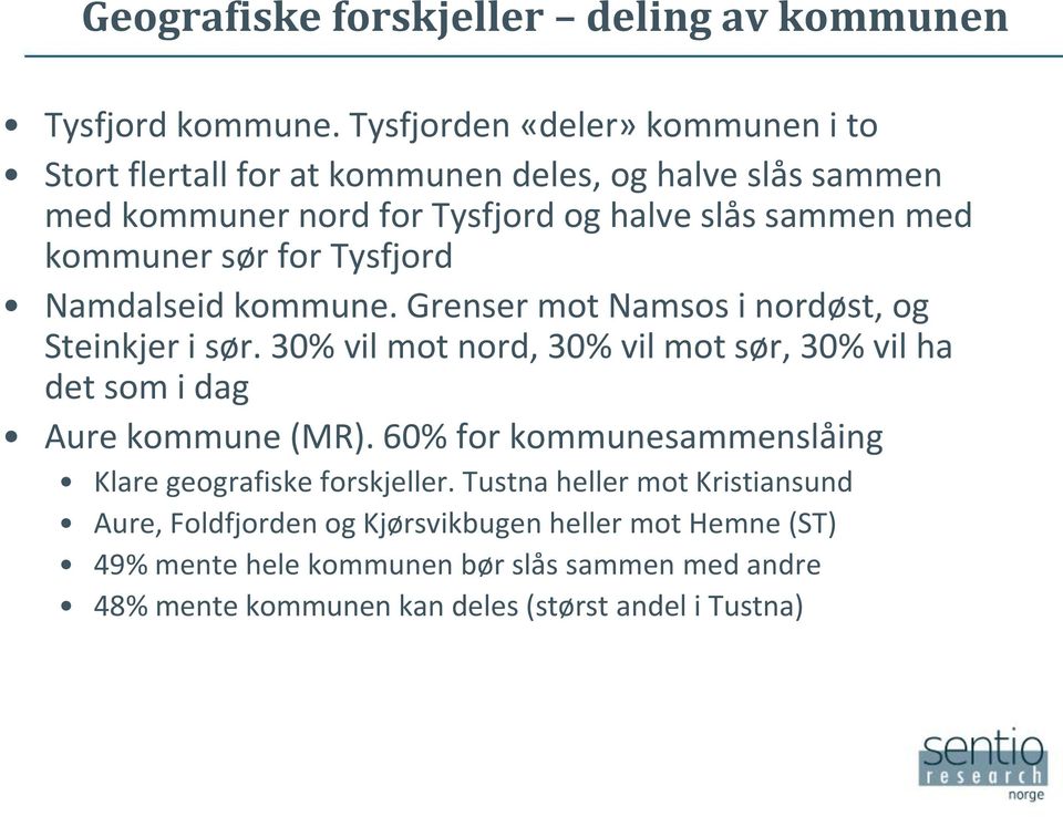 sør for Tysfjord Namdalseid kommune. Grenser mot Namsos i nordøst, og Steinkjer i sør.