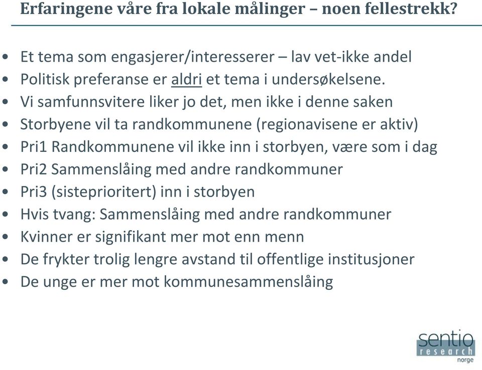 Vi samfunnsvitere liker jo det, men ikke i denne saken Storbyene vil ta randkommunene (regionavisene er aktiv) Pri1 Randkommunene vil ikke inn i