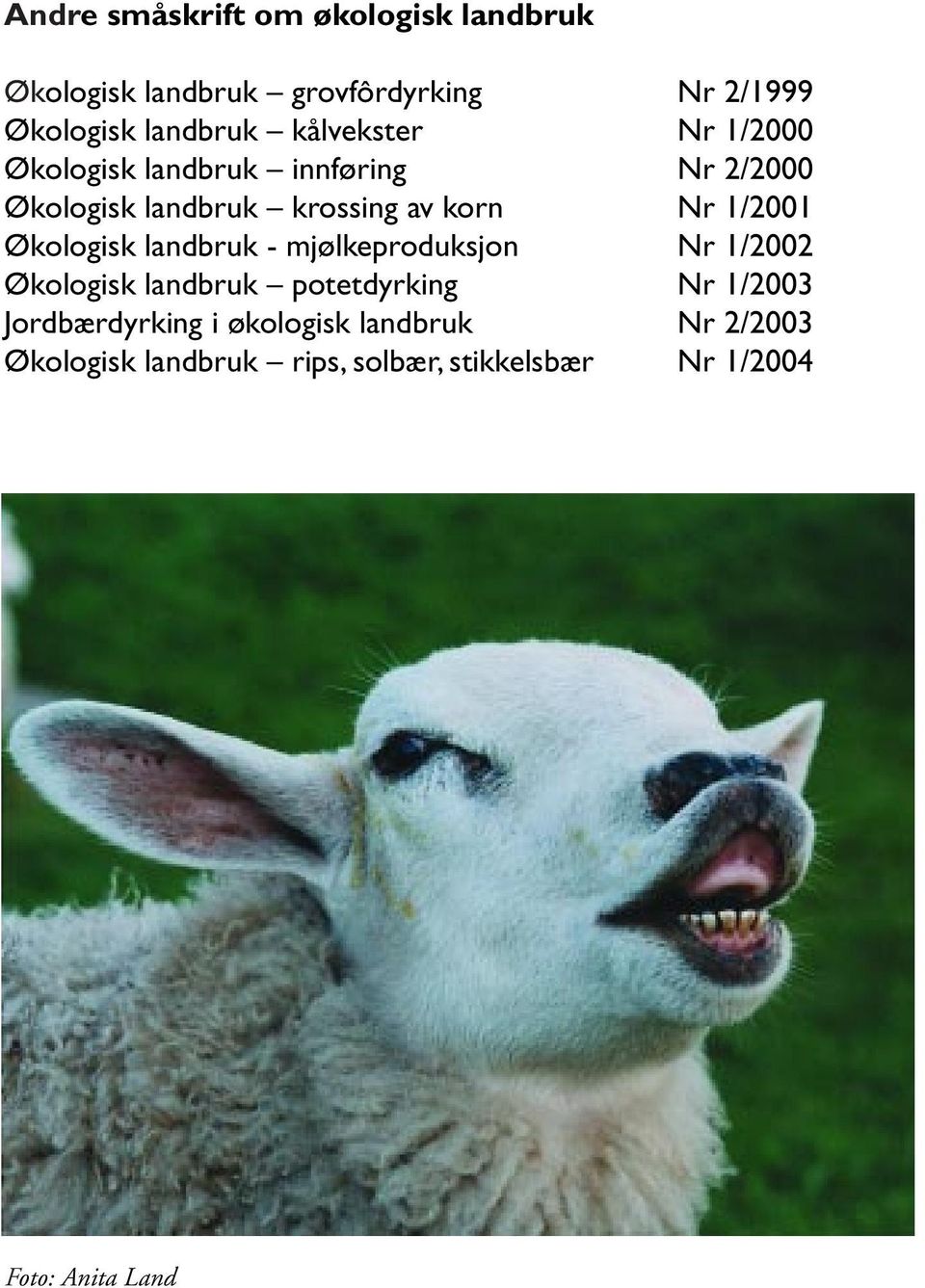 1/2001 Økologisk landbruk - mjølkeproduksjon Nr 1/2002 Økologisk landbruk potetdyrking Nr 1/2003