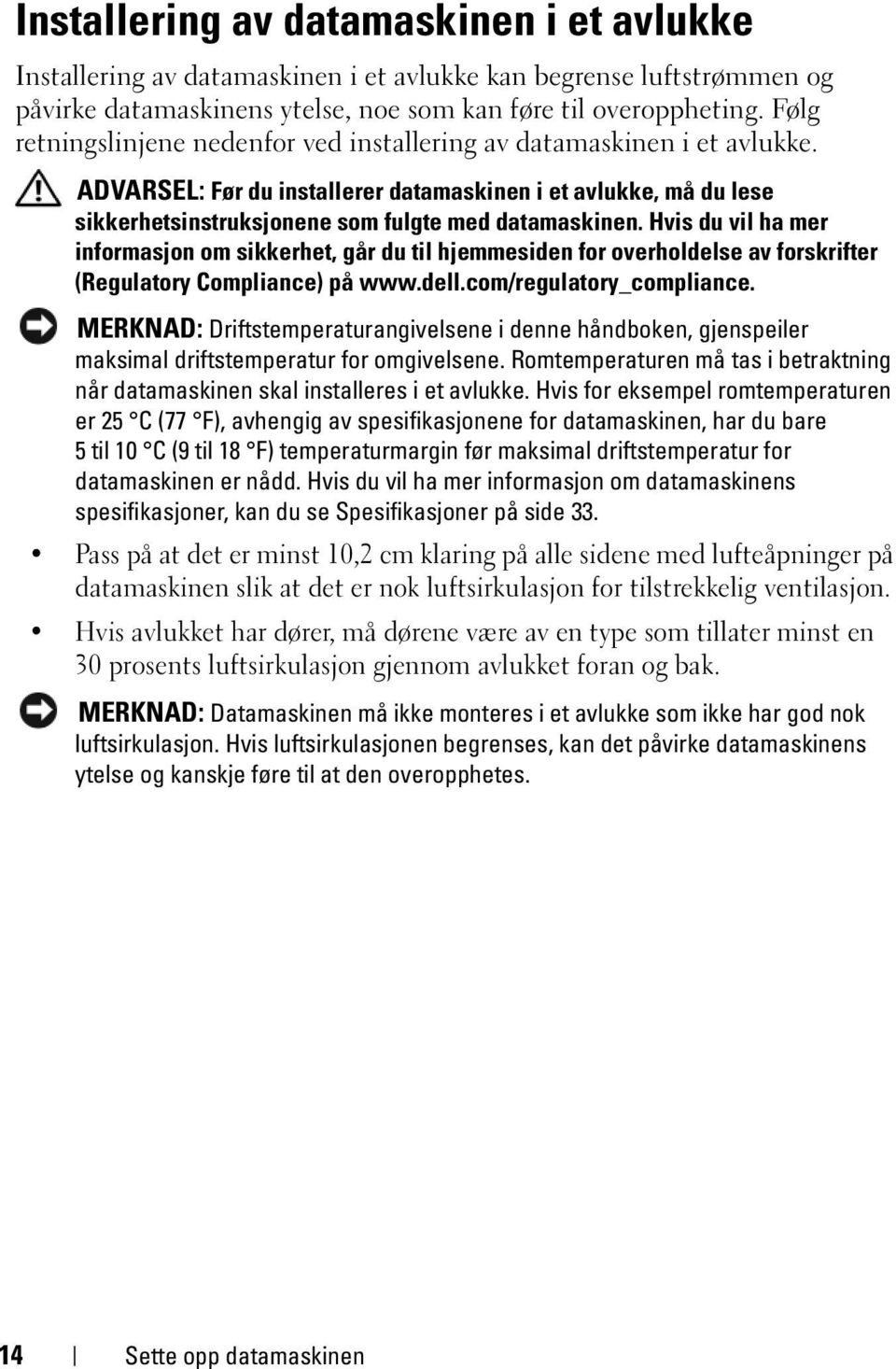 Hvis du vil ha mer informasjon om sikkerhet, går du til hjemmesiden for overholdelse av forskrifter (Regulatory Compliance) på www.dell.com/regulatory_compliance.