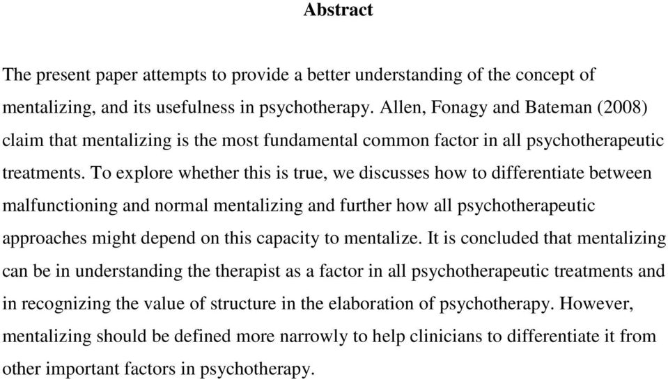 To explore whether this is true, we discusses how to differentiate between malfunctioning and normal mentalizing and further how all psychotherapeutic approaches might depend on this capacity to
