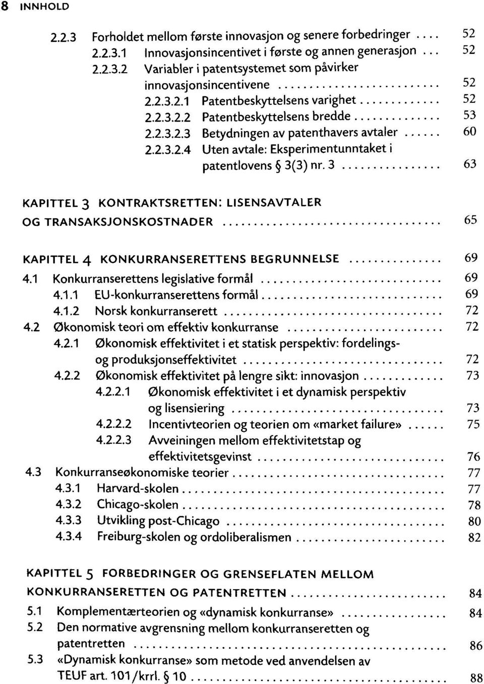 3 63 KAPITTEL 3 KONTRAKTSRETTEN: LISENSAVTALER OG TRANSAKSJONSKOSTNADER 65 KAPITTEL 4 KONKURRANSERETTENS BEGRUNNELSE 69 4.1 Konkurranserettens legislative formal 69 4.1.1 EU-konkurranserettens formal 69 4.