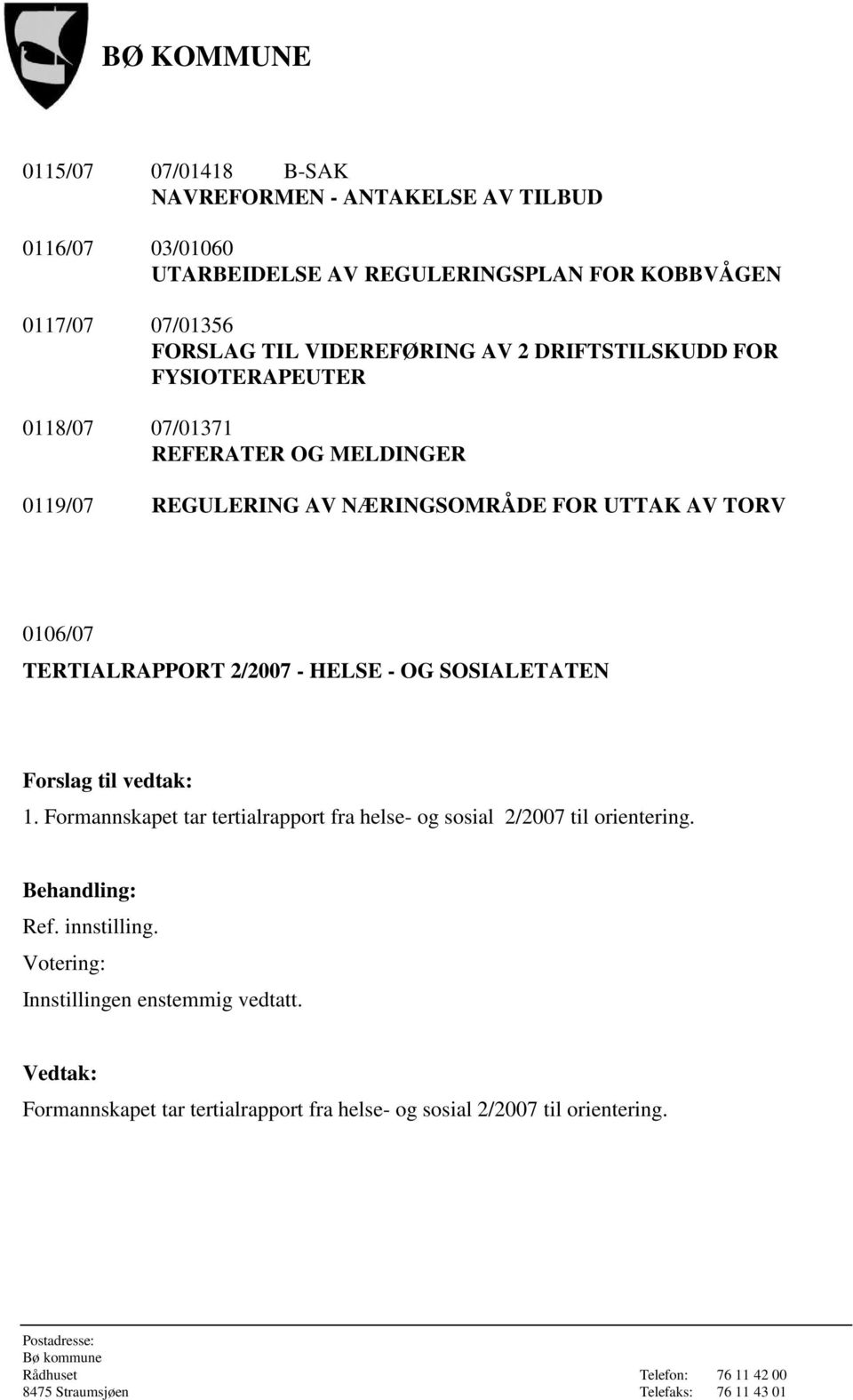 REGULERING AV NÆRINGSOMRÅDE FOR UTTAK AV TORV 0106/07 TERTIALRAPPORT 2/2007 - HELSE - OG SOSIALETATEN 1.