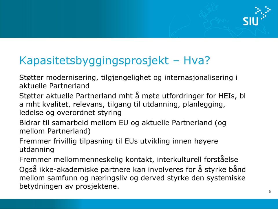 kvalitet, relevans, tilgang til utdanning, planlegging, ledelse og overordnet styring Bidrar til samarbeid mellom EU og aktuelle Partnerland (og mellom