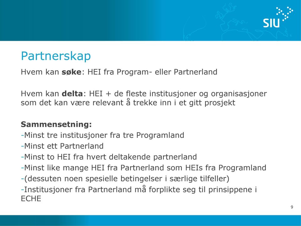 ett Partnerland -Minst to HEI fra hvert deltakende partnerland -Minst like mange HEI fra Partnerland som HEIs fra Programland