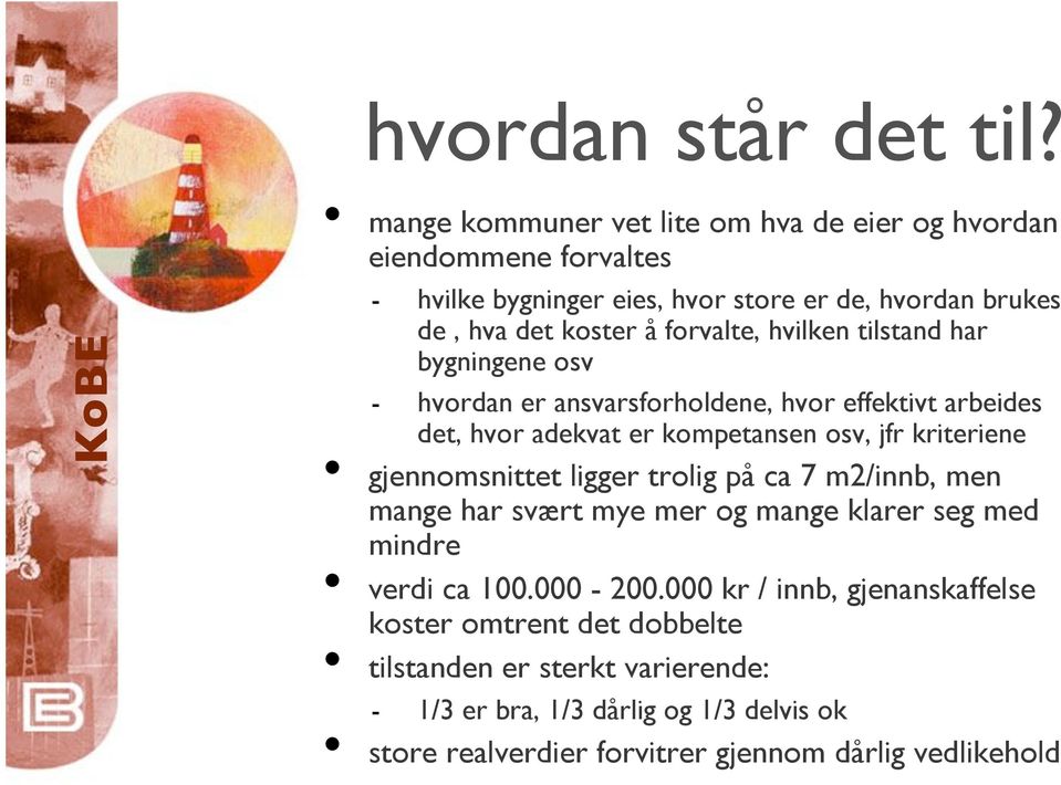 hvilken tilstand har bygningene osv - hvordan er ansvarsforholdene, hvor effektivt arbeides det, hvor adekvat er kompetansen osv, jfr kriteriene gjennomsnittet