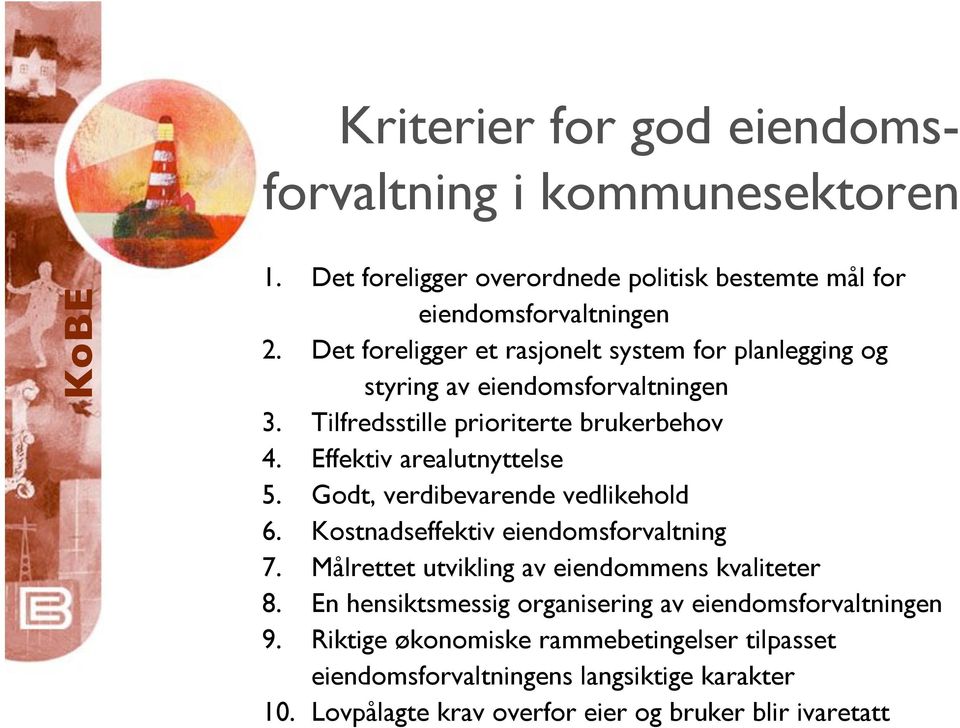 Effektiv arealutnyttelse 5. Godt, verdibevarende vedlikehold 6. Kostnadseffektiv eiendomsforvaltning 7. Målrettet utvikling av eiendommens kvaliteter 8.