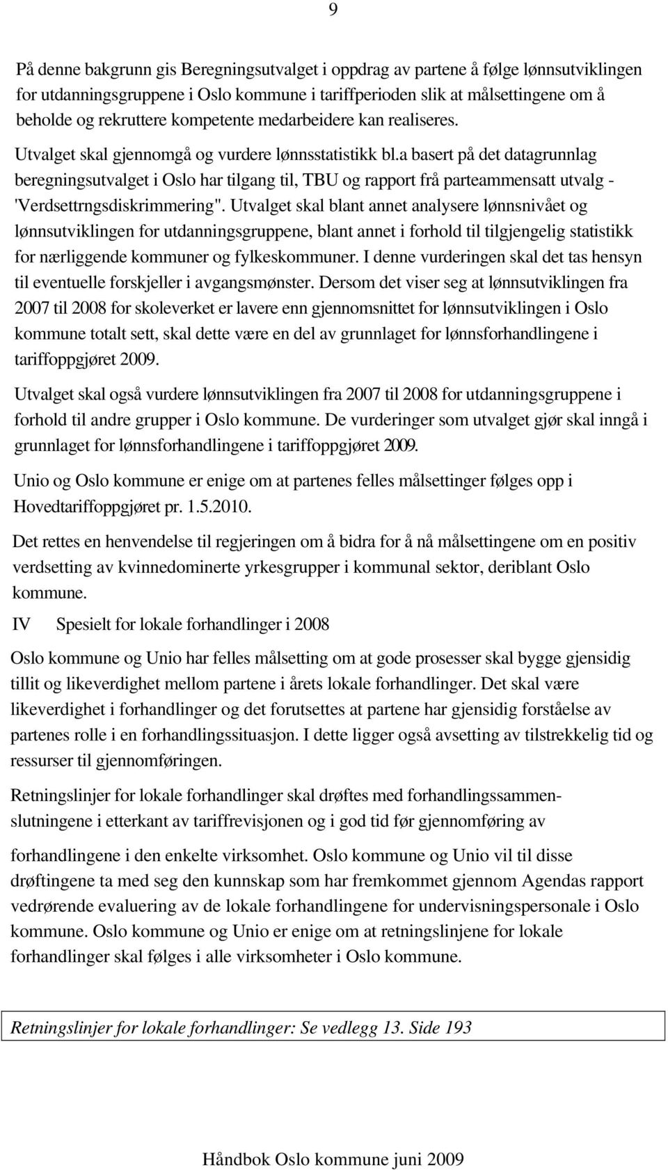 a basert på det datagrunnlag beregningsutvalget i Oslo har tilgang til, TBU og rapport frå parteammensatt utvalg - 'Verdsettrngsdiskrimmering".