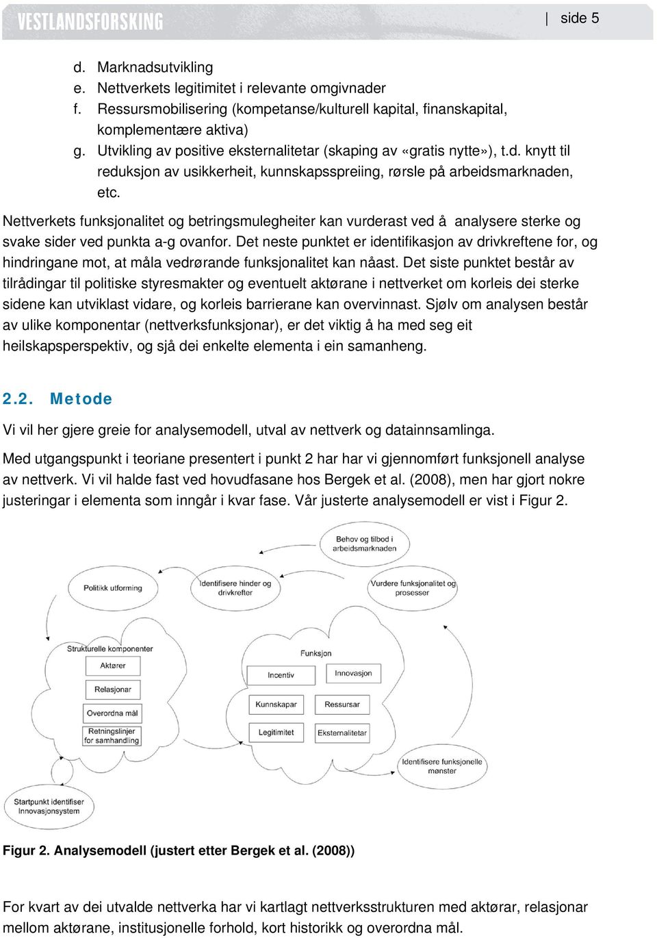 Nettverkets funksjonalitet og betringsmulegheiter kan vurderast ved å analysere sterke og svake sider ved punkta a-g ovanfor.