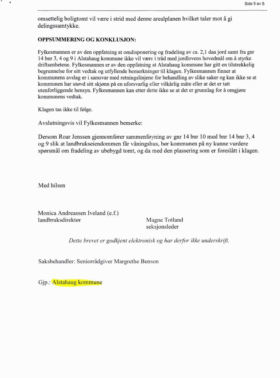 2,1 daa jord samt fra gnr 14 bnr 3, 4 og 9 i Alstahaug kommune ikke vil være i tråd med jordlovens hovedmål om å styrke driftsenhetene.