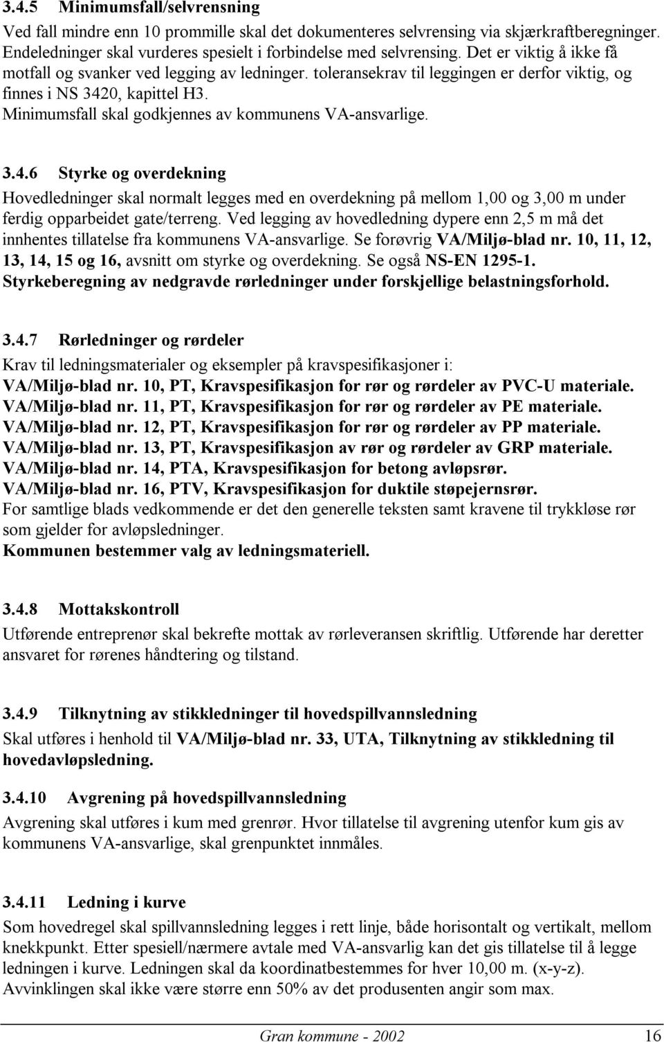 Minimumsfall skal godkjennes av kommunens VA-ansvarlige. 3.4.