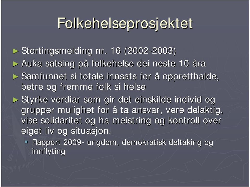 oppretthalde, betre og fremme folk si helse Styrke verdiar som gir det einskilde individ og grupper