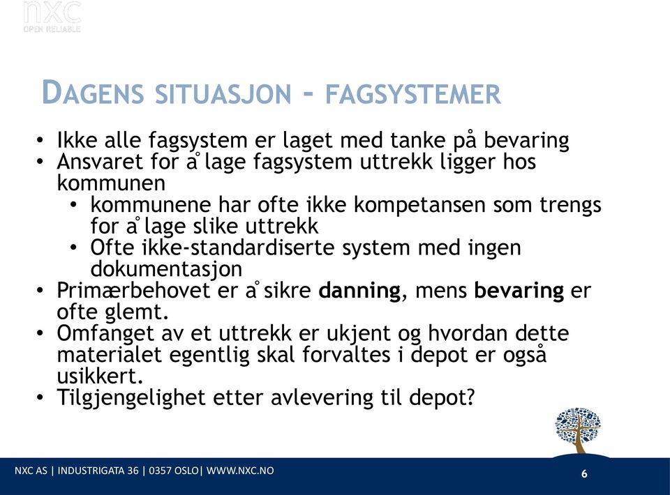 dokumentasjon Primærbehovet er a sikre danning, mens bevaring er ofte glemt.