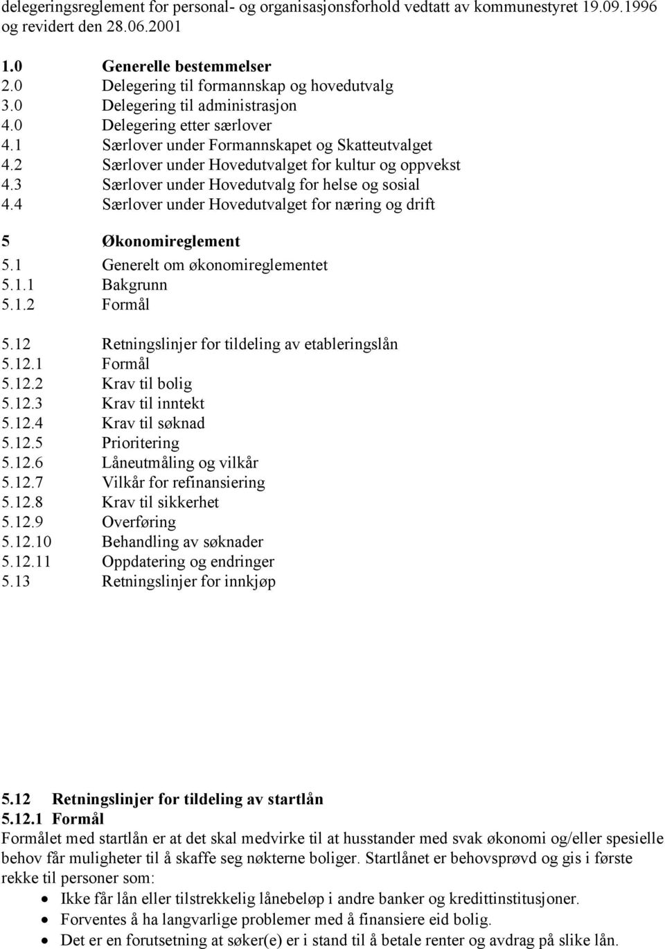 3 Særlover under Hovedutvalg for helse og sosial 4.4 Særlover under Hovedutvalget for næring og drift 5 Økonomireglement 5.1 Generelt om økonomireglementet 5.1.1 Bakgrunn 5.1.2 Formål 5.