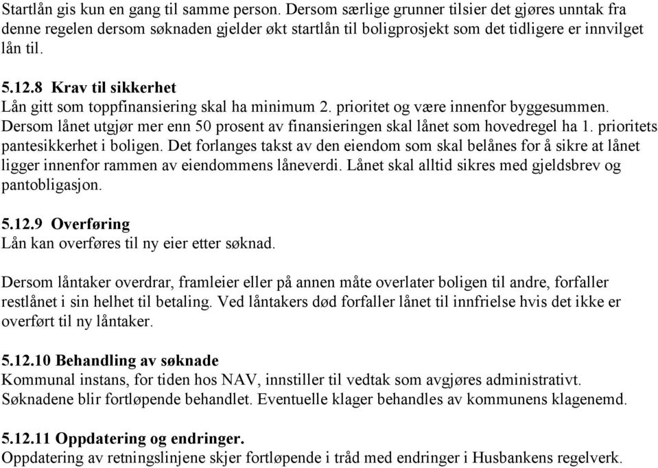 8 Krav til sikkerhet Lån gitt som toppfinansiering skal ha minimum 2. prioritet og være innenfor byggesummen. Dersom lånet utgjør mer enn 50 prosent av finansieringen skal lånet som hovedregel ha 1.