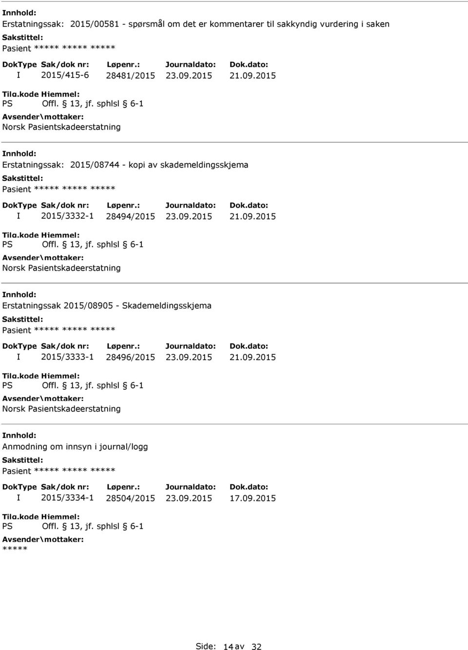 28494/2015 Norsk asientskadeerstatning Erstatningssak 2015/08905 - Skademeldingsskjema asient 2015/3333-1