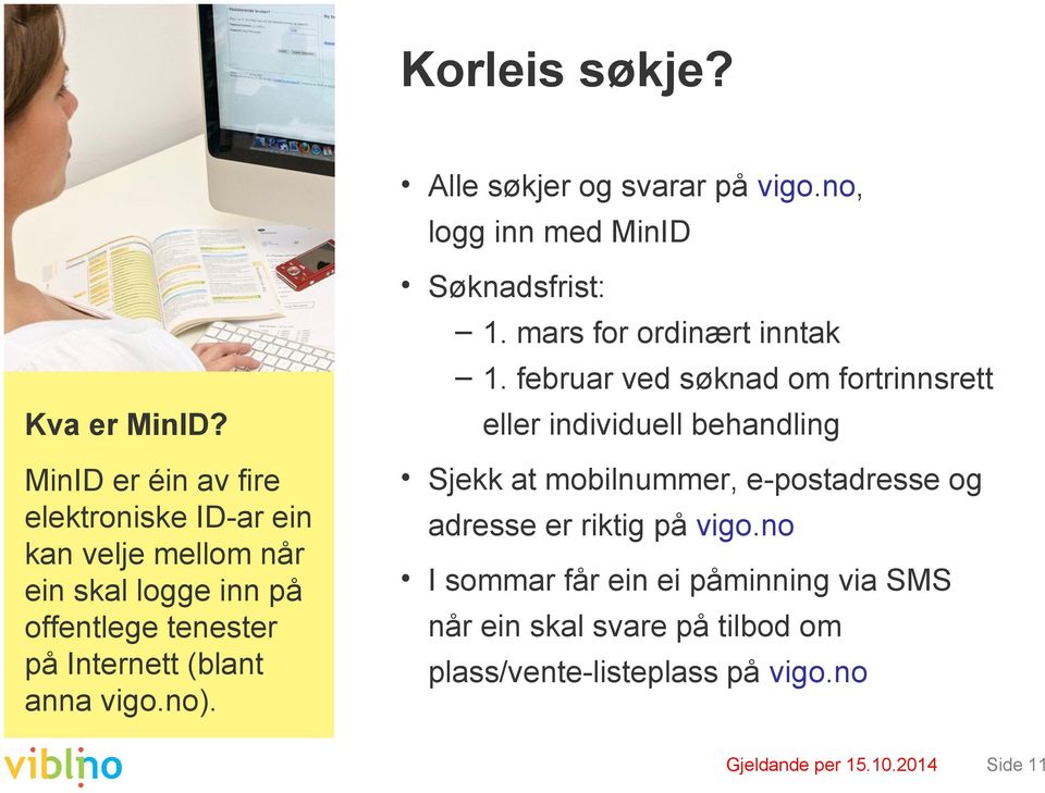 MinID er éin av fire elektroniske ID-ar ein kan velje mellom når ein skal logge inn på offentlege tenester på Internett (blant anna