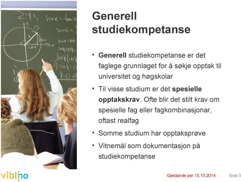 Ofte blir det stilt krav om spesielle fag eller fagkombinasjonar, oftast realfag Somme