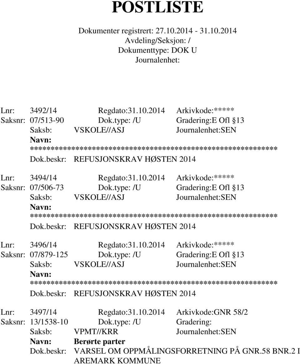 type: /U Gradering:E Ofl 13 Lnr: 3497/14 Regdato:31.10.2014 Arkivkode:GNR 58/2 Saksnr: 13/1538-10 Dok.