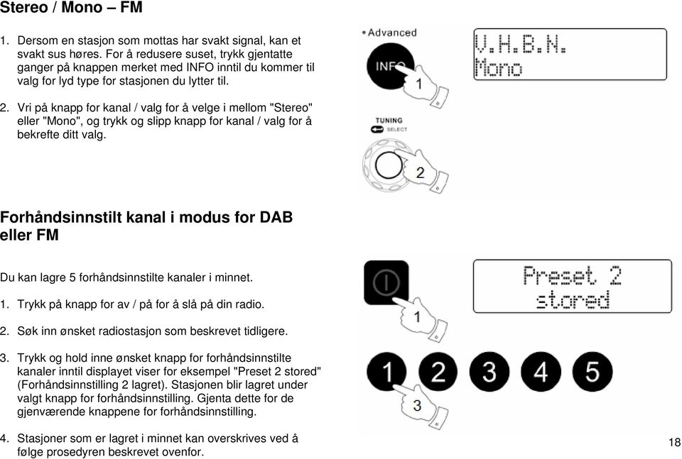 Vri på knapp for kanal / valg for å velge i mellom "Stereo" eller "Mono", og trykk og slipp knapp for kanal / valg for å bekrefte ditt valg.