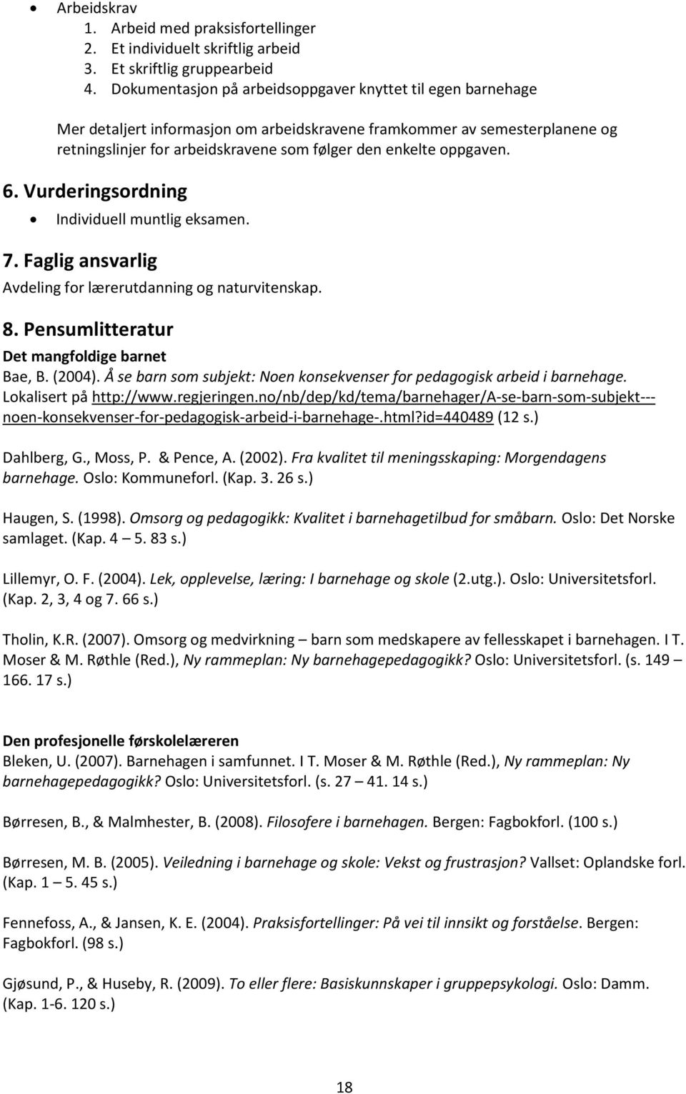 oppgaven. 6. Vurderingsordning Individuell muntlig eksamen. 7. Faglig ansvarlig Avdeling for lærerutdanning og naturvitenskap. 8. Pensumlitteratur Det mangfoldige barnet Bae, B. (2004).