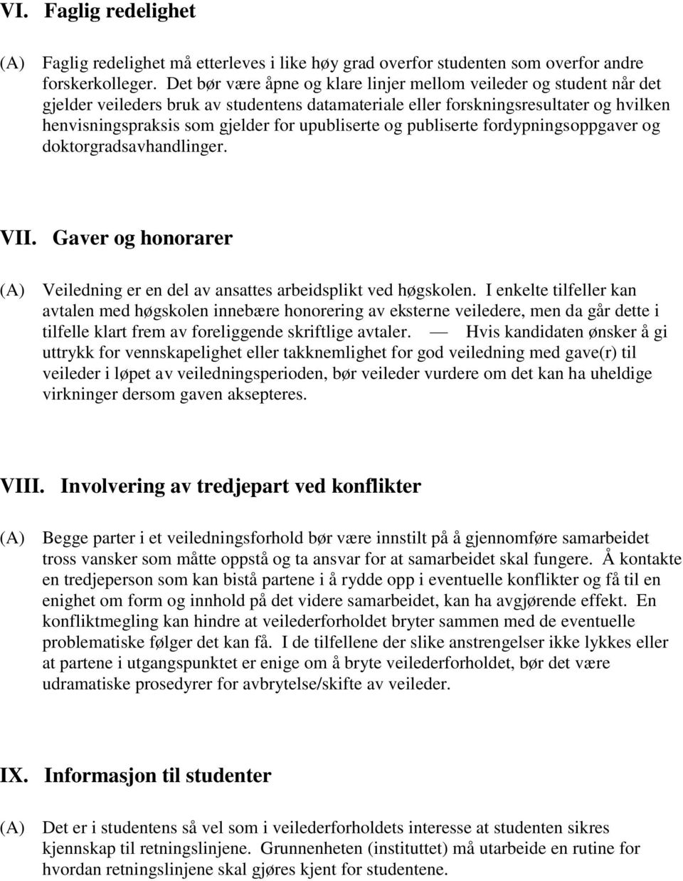 upubliserte og publiserte fordypningsoppgaver og doktorgradsavhandlinger. VII. Gaver og honorarer (A) Veiledning er en del av ansattes arbeidsplikt ved høgskolen.