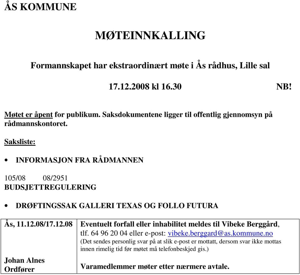 Saksliste: INFORMASJON FRA RÅDMANNEN 105/08 08/2951 BUDSJETTREGULERING DRØFTINGSSAK GALLERI TEXAS OG FOLLO FUTURA Ås, 11.12.