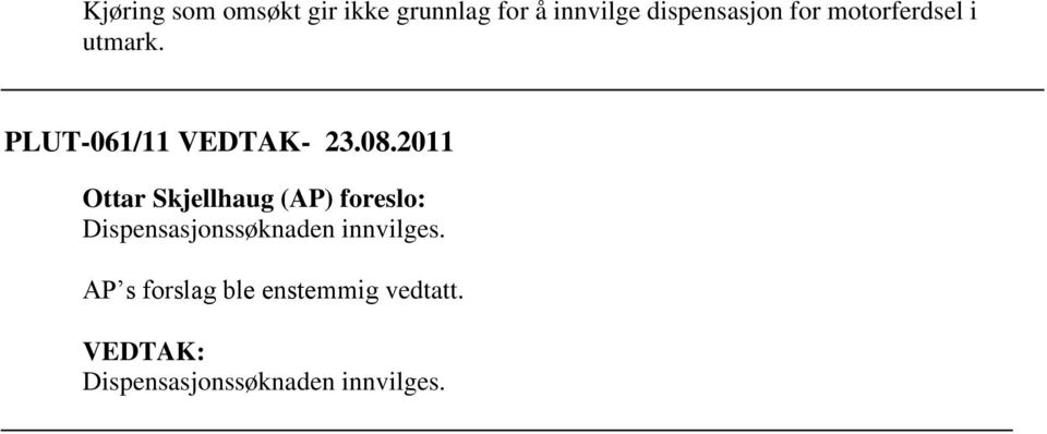 08.2011 Ottar Skjellhaug (AP) foreslo: Dispensasjonssøknaden